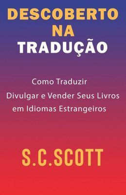 Descoberto Na Tradução: Como Traduzir, Divulgar e Vender Seus Livros em Idiomas Estrangeiros (Portuguese Edition)