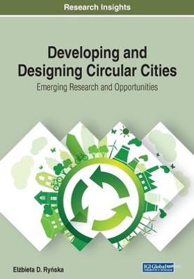 Developing and Designing Circular Cities: Emerging Research and Opportunities