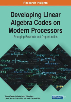 Developing Linear Algebra Codes on Modern Processors: Emerging Research and Opportunities