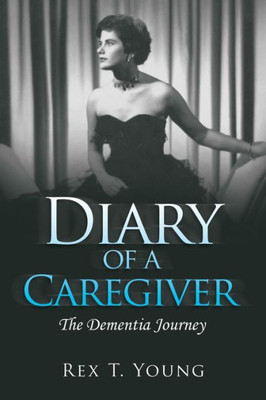 Diary of a Caregiver: The Dementia Journey