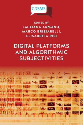 Digital Platforms and Algorithmic Subjectivities (Critical, Digital and Social Media Studies)