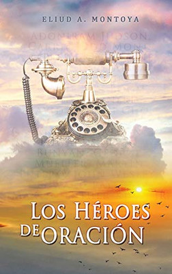 Los héroes de oración (Spanish Edition)