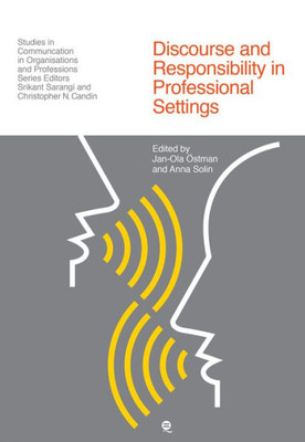 Discourse and Responsibility in Professional Settings (Studies in Communication in Organisations and Professions)