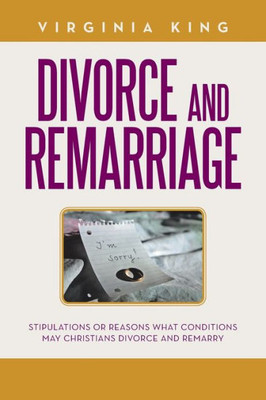DIVORCE AND REMARRIAGE: STIPULATIONS OR REASONS WHAT CONDITIONS MAY CHRISTIANS DIVORCE AND REMARRY