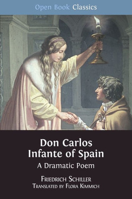 Don Carlos Infante of Spain: A Dramatic Poem (9) (Open Book Classics)
