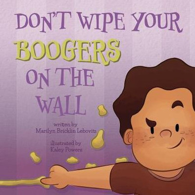 Don't Wipe Your Boogers on the Wall