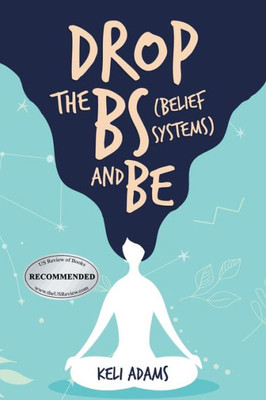 DROP the BS (Belief Systems) and BE