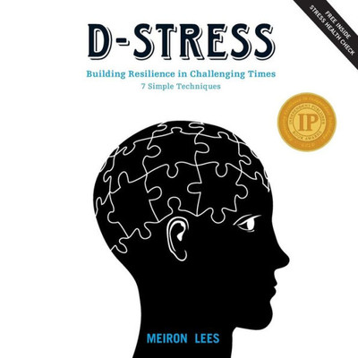 D-Stress Building Resilience in Challenging Times: 7 Simple Techniques