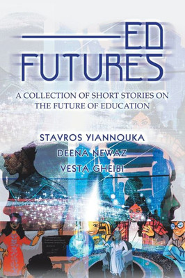 Ed Futures: A Collection of Short Stories on the Future of Education