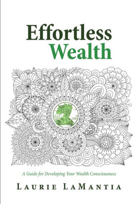 Effortless Wealth: A Guide for Developing Your Wealth Consciousness