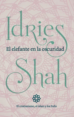 El elefante en la oscuridad: el cristianismo, el islam y los Sufis (Spanish Edition)