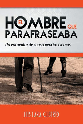 El hombre que parafraseaba: Un encuentro de consecuencias eternas (Spanish Edition)
