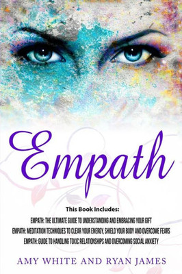 Empath: 3 Manuscripts - Empath: The Ultimate Guide to Understanding and Embracing Your Gift, Empath: Meditation Techniques to shield your body, ... Relationships (Empath Series) (Volume 4)
