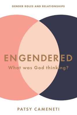 Engendered: What Was God Thinking? Gender Roles & Relationships