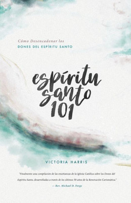 Espíritu Santo 101: Cómo Desencadenar los Dones del Espíritu Santo (Spanish Edition)