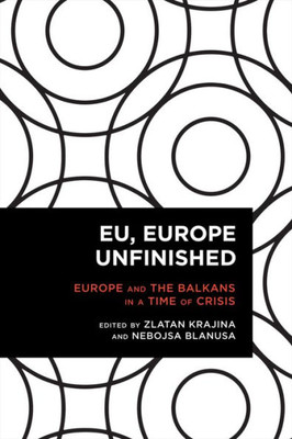 EU, Europe Unfinished: Mediating Europe and the Balkans in a Time of Crisis (Radical Cultural Studies)