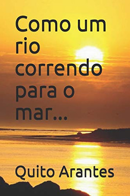 Como um rio correndo para o mar... (Portuguese Edition)