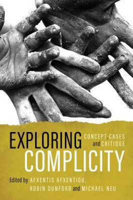 Exploring Complicity: Concept, Cases and Critique