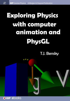 Exploring physics with computer animation and PhysGL (Iop Concise Physics)