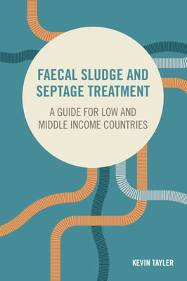 Faecal Sludge and Septage Treatment: A guide for low and middle income countries (Open Access)