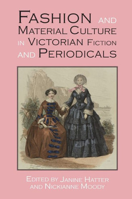 Fashion and Material Culture in Victorian Fiction and Periodicals (New Paths in Victorian Literature and Culture)