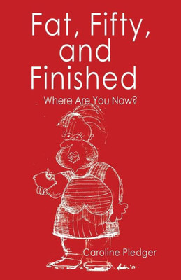 Fat, Fifty, and Finished: Where Are You Now?
