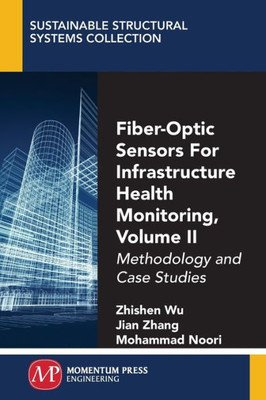 Fiber-Optic Sensors For Infrastructure Health Monitoring, Volume II: Methodology and Case Studies