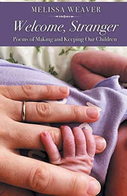 Welcome, Stranger: Poems of Making and Keeping Our Children