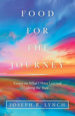 Food for the Journey: Essays on What I Have Learned Along the Way
