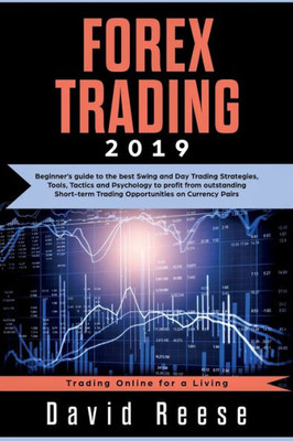 Forex Trading: Beginner's guide to the best Swing and Day Trading Strategies, Tools, Tactics and Psychology to profit from outstanding Short-term ... Currency Pairs (Trading Online for a Living)