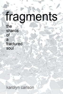 fragments: the shards of a fractured soul