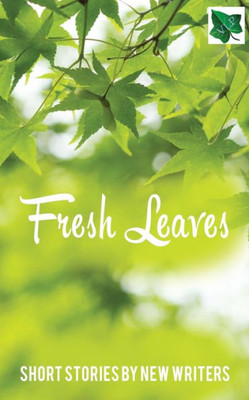 Fresh Leaves: Short Stories by New Writers