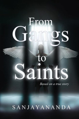 From Gangs to Saints: Based on a true story