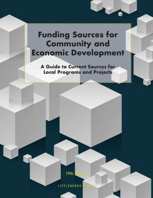 Funding Sources for Community and Economic Development: A Guide to Current Sources for Local Programs and Projects (Grants)
