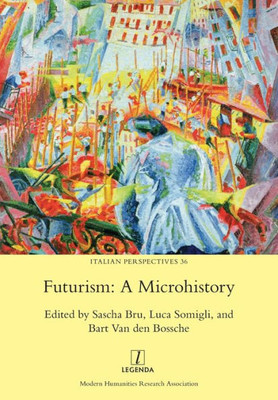 Futurism: A Microhistory (36) (Italian Perspectives)