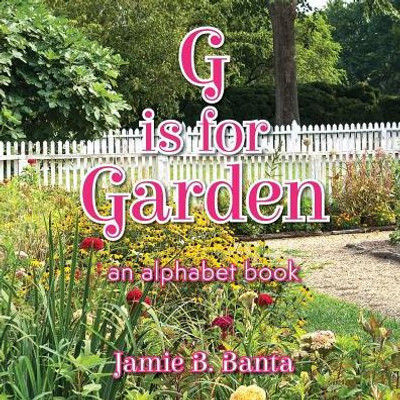 G is for Garden: An Alphabet Book