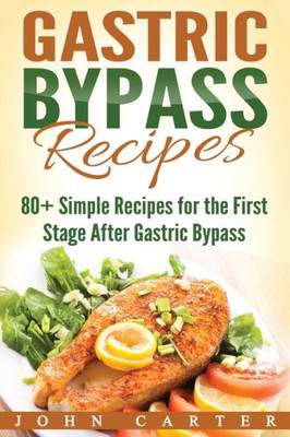Gastric Bypass Recipes: 80+ Simple Recipes for the First Stage After Gastric Bypass Surgery (Bariatric Cookbook)