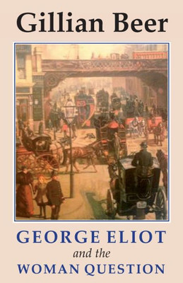 George Eliot and The Woman Question (Studies in Literature and Culture)