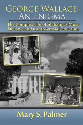 George Wallace: An Enigma: The Complex Life of Alabama's Most Divisive and Controversial Governor