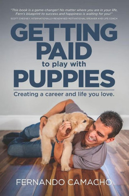 Getting Paid To Play With Puppies: Creating A Career And Life You Love