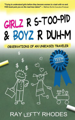GIRLZ-R-STOO-PID and BOYZ-R-DUH-M: Observations of an Unbiased Traveler for Teens