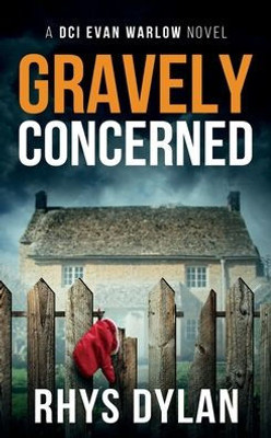 Gravely Concerned: A Black Beacons Murder Mystery (DCI Evan Warlow Crime Thriller)