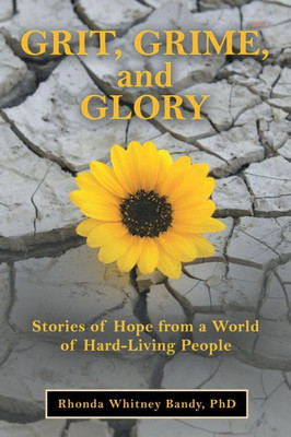 Grit, Grime, and Glory: Stories of Hope from a World of Hard-Living People