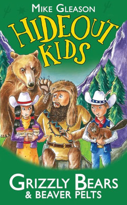 Grizzly Bears & Beaver Pelts: Book 3 (Hideout Kids)