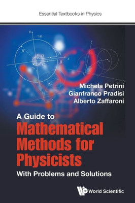 Guide To Mathematical Methods For Physicists, A: With Problems And Solutions (Essential Textbooks in Physics)