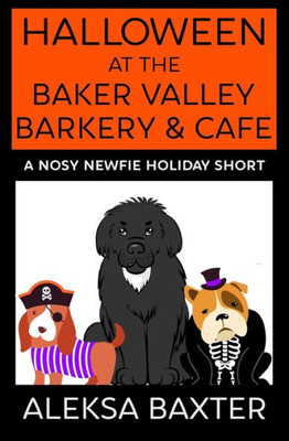 Halloween at the Baker Valley Barkery & Cafe: A Nosy Newfie Holiday Short (Nosy Newfie Holiday Shorts)