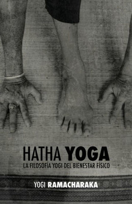 Hatha Yoga: la Filosofía Yogi del Bienestar Físico (Spanish Edition)
