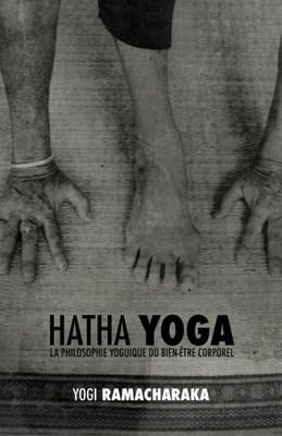 Hatha Yoga: la Philosophie Yoguique du Bien-Être Corporel (French Edition)