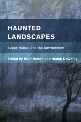 Haunted Landscapes: Super-Nature and the Environment (Place, Memory, Affect)