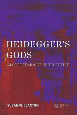 Heidegger's Gods: An Ecofeminist Perspective (New Heidegger Research)